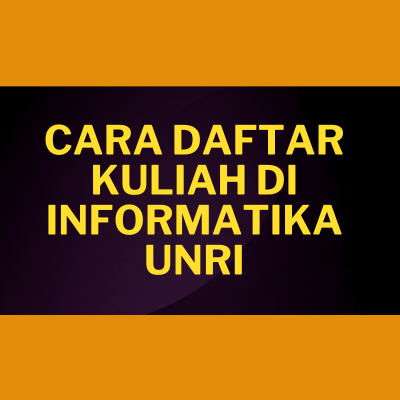 cara daftar kuliah di informatika unri