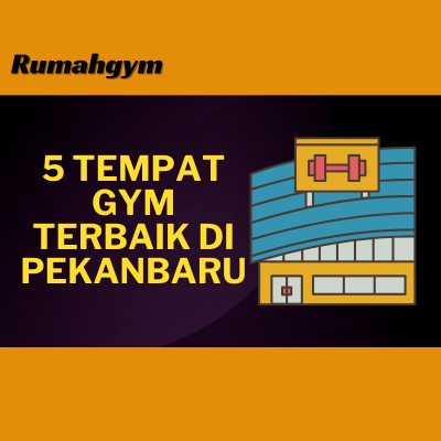 5 tempat gym terbaik di pekanbaru